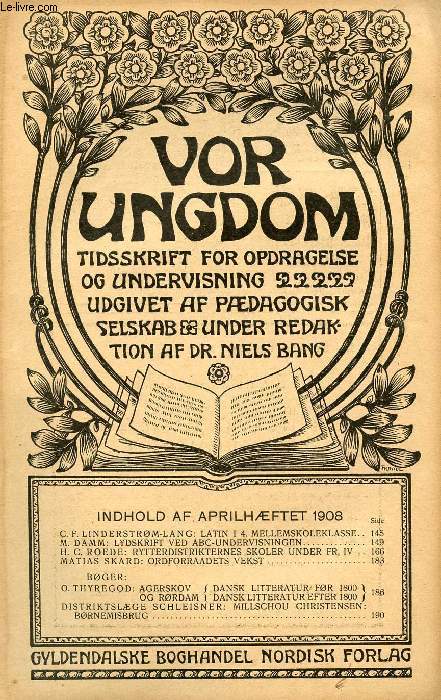 VOR UNGDOM, APRIL 1908, TIDSSKRIFT FOR OPDRAGELSE OG UNDERVISNING UDGIVET AF PDAGOGISK SELSKAB, UNDER REDAKTION AF Dr. NIELS BANG (INDHOLD: C. F. LINDERSTRM-LANG: LATIN I 4. MELLEMSKOLEKLASSE. M. DAMM: LYDSKRIFT VED ABC-UNDERVISNINGEN...)