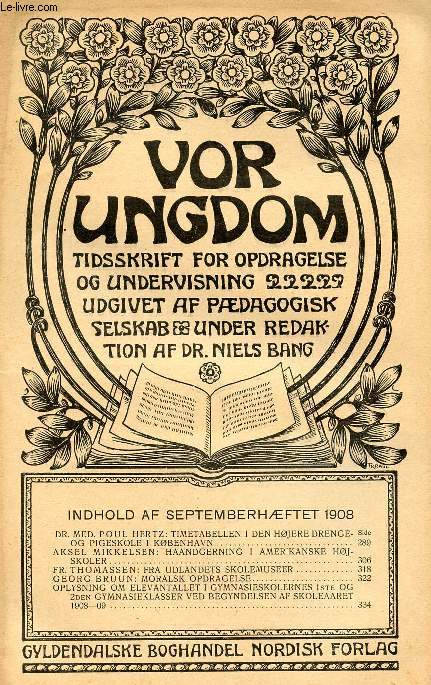 VOR UNGDOM, SEPT. 1908, TIDSSKRIFT FOR OPDRAGELSE OG UNDERVISNING UDGIVET AF PDAGOGISK SELSKAB, UNDER REDAKTION AF Dr. NIELS BANG (INDHOLD: DR. MED. POUL HERTZ: TIMETABELLEN I DEN HJERE DRENGE OG PIGESKOLE I KBENHAVN...)