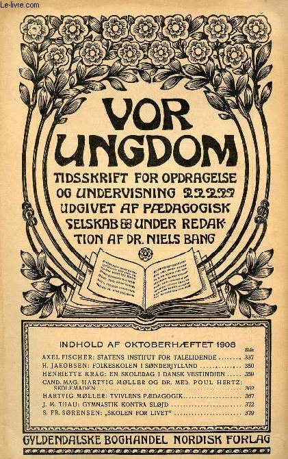 VOR UNGDOM, OKT. 1908, TIDSSKRIFT FOR OPDRAGELSE OG UNDERVISNING UDGIVET AF PDAGOGISK SELSKAB, UNDER REDAKTION AF Dr. NIELS BANG (INDHOLD: AXEL FISCHER: STATENS INSTITUT FOR TALELIDENDE. H. JAKOBSEN: FOLKESKOLEN I SNDERJYLLAND...)