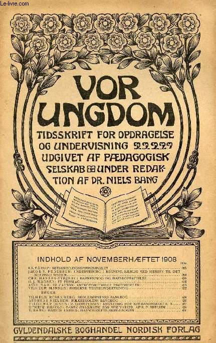 VOR UNGDOM, NOV. 1908, TIDSSKRIFT FOR OPDRAGELSE OG UNDERVISNING UDGIVET AF PDAGOGISK SELSKAB, UNDER REDAKTION AF Dr. NIELS BANG (INDHOLD: KR. T RUP: RETSKRIVNINGSSPRGSMAALET. JAKOB V. PEDERSEN: UNDERVISNING I REGNING...)