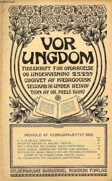 VOR UNGDOM, FEB. 1909, TIDSSKRIFT FOR OPDRAGELSE OG UNDERVISNING UDGIVET AF PDAGOGISK SELSKAB, UNDER REDAKTION AF Dr. NIELS BANG (INDHOLD: C. N. STARCKE: DISCIPLIN. KRISTINE BONNEVIE: BIOLOGI I SKOLEN. EDV. LEHMANN: DEN DANSKE TEGNEUNDERVISNING...)