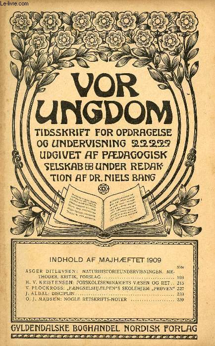 VOR UNGDOM, MAJ 1909, TIDSSKRIFT FOR OPDRAGELSE OG UNDERVISNING UDGIVET AF PDAGOGISK SELSKAB, UNDER REDAKTION AF Dr. NIELS BANG (INDHOLD: ASGER DITLEVSEN: NATURHISTORIEUNDERVISNINGEN. METHODER, KRITIK, FORSLAG. H. V. KRISTENSEN: FORSKOLESEMINARIETS...)