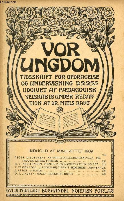 VOR UNGDOM, MAJ 1909, TIDSSKRIFT FOR OPDRAGELSE OG UNDERVISNING UDGIVET AF PDAGOGISK SELSKAB, UNDER REDAKTION AF Dr. NIELS BANG (INDHOLD: ASGER DITLEVSEN: NATURHISTORIEUNDERVISNINGEN. METHODER, KRITIK, FORSLAG. H. V. KRISTENSEN: FORSKOLESEMINARIETS...)