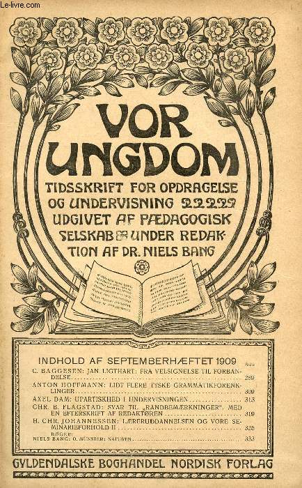VOR UNGDOM, SEPT. 1909, TIDSSKRIFT FOR OPDRAGELSE OG UNDERVISNING UDGIVET AF PDAGOGISK SELSKAB, UNDER REDAKTION AF Dr. NIELS BANG (INDHOLD: C. BAGGESEN: J. LIGTHART: FRA VELSIGNELSE TIL FORBANDELSE. A. HOFFMANN: LIDT FLERE TYSKE GRAMMATIKFORENKLINGER...)