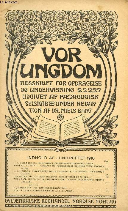 VOR UNGDOM, JUNI 1910, TIDSSKRIFT FOR OPDRAGELSE OG UNDERVISNING UDGIVET AF PDAGOGISK SELSKAB, UNDER REDAKTION AF Dr. NIELS BANG (INDHOLD: H. V. KRISTENSEN: ENHEDSSKOLE OG SEMINARIEUDDANNELSE (Fortsat). Th. FUSSING: FORSMTE OG FORBRYDERSKE DRENGES...)