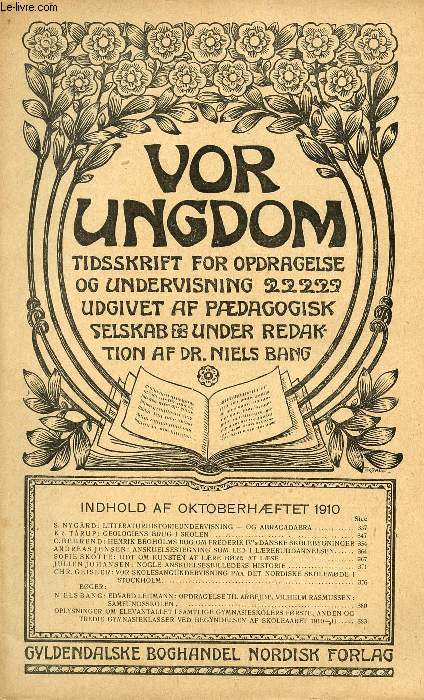 VOR UNGDOM, OKT. 1910, TIDSSKRIFT FOR OPDRAGELSE OG UNDERVISNING UDGIVET AF PDAGOGISK SELSKAB, UNDER REDAKTION AF Dr. NIELS BANG (INDHOLD: S. NYGRD: LITTERATURHISTORIEUNDERVISNING - OG ABRACADABRA. KR. TRUP: GEOLOGIENS BRUG I SKOLEN...)