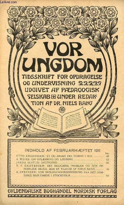 VOR UNGDOM, FEB. 1911, TIDSSKRIFT FOR OPDRAGELSE OG UNDERVISNING UDGIVET AF PDAGOGISK SELSKAB, UNDER REDAKTION AF Dr. NIELS BANG (INDHOLD: OTTO ANDERSSEN: ET OG ANDET FRA NORGE I 1910. A. WEISS: OM OPLSNING OG LSNING. JAKOB ALSTED: DYGTIGHED...)