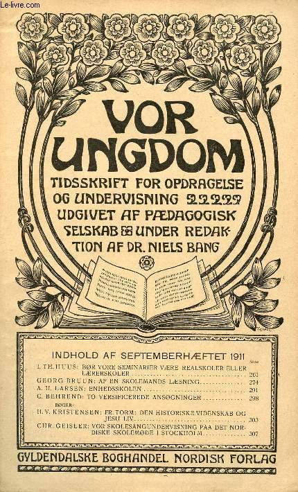 VOR UNGDOM, SEPT. 1911, TIDSSKRIFT FOR OPDRAGELSE OG UNDERVISNING UDGIVET AF PDAGOGISK SELSKAB, UNDER REDAKTION AF Dr. NIELS BANG (INDHOLD: I. TH. HUUS: BR VORE SEMINARIER VRE REALSKOLER ELLER LRERSKOLER. GEORG BRUUN: AF EN SKOLEMANDS LSNING...)