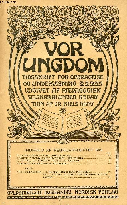 VOR UNGDOM, FEB. 1913, TIDSSKRIFT FOR OPDRAGELSE OG UNDERVISNING UDGIVET AF PDAGOGISK SELSKAB, UNDER REDAKTION AF Dr. NIELS BANG (INDHOLD: OTTOANDERSSEN: ET OG ANDET FRA NORGE. F. SMITH: MODERSMAALSUNDERVISNINGEN I BRNESKOLEN...)