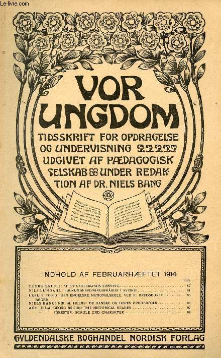 VOR UNGDOM, FEB. 1914, TIDSSKRIFT FOR OPDRAGELSE OG UNDERVISNING UDGIVET AF PDAGOGISK SELSKAB, UNDER REDAKTION AF Dr. NIELS BANG (INDHOLD: GEORG BRU NU: AF EN SKOLEMANDS LSNING. NILS LUNDAHL: FOLKUNDERVISNINGSFRGOR I SVERGE...)