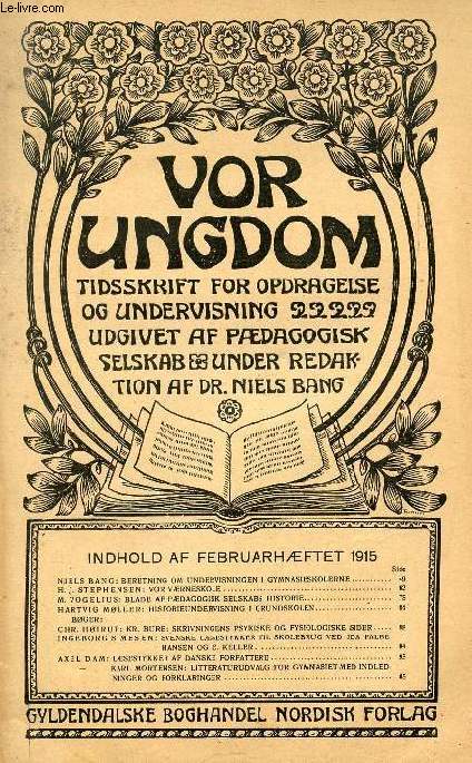 VOR UNGDOM, FEB. 1915, TIDSSKRIFT FOR OPDRAGELSE OG UNDERVISNING UDGIVET AF PDAGOGISK SELSKAB, UNDER REDAKTION AF Dr. NIELS BANG (INDHOLD: NIELS BANG: BERETNING OM UNDERVISNINGEN I GYMNASIESKOLERNE. H. J. STEPHENSEN: VOR VRNESKOLE...)