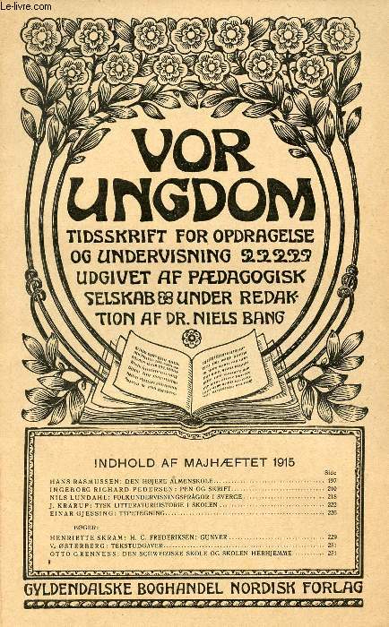 VOR UNGDOM, MAJ 1915, TIDSSKRIFT FOR OPDRAGELSE OG UNDERVISNING UDGIVET AF PDAGOGISK SELSKAB, UNDER REDAKTION AF Dr. NIELS BANG (INDHOLD: H. RASMUSSEN: DEN HJERE ALMENSKOLE. I.R. PEDERSEN: PEN OG SKRIFT. N. LUNDAHL: FOLKUNDERVISNINGSFRGOR I SVERGE...)