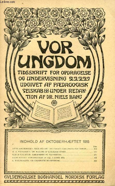 VOR UNGDOM, OKT. 1915, TIDSSKRIFT FOR OPDRAGELSE OG UNDERVISNING UDGIVET AF PDAGOGISK SELSKAB, UNDER REDAKTION AF Dr. NIELS BANG (INDHOLD: OTTO ANDERSSEN: TALE VED DET 7DE PRIVATE SKOLEMTE PAA HANK. R. H. PEDERSEN: OM MAALING AF SJLELIGE EVNER...)