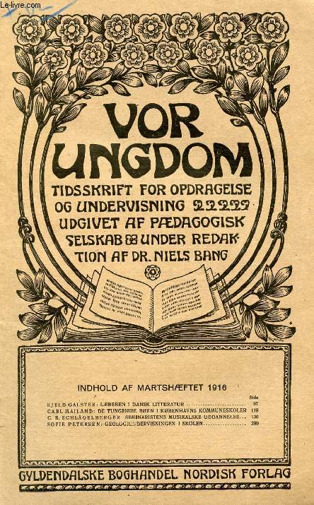 VOR UNGDOM, MARTS 1916, TIDSSKRIFT FOR OPDRAGELSE OG UNDERVISNING UDGIVET AF PDAGOGISK SELSKAB, UNDER REDAKTION AF Dr. NIELS BANG (INDHOLD: KJELD GALSTER: LREREN I DANSK LITTERATUR. CARL MAI LAND: DE TUNGHRE BRN I KBENHAVNS KOMMUNESKOLER...)