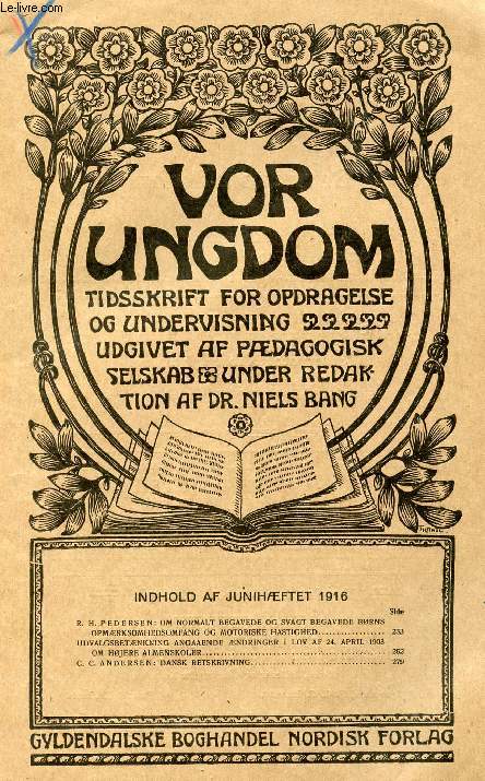 VOR UNGDOM, JUNI 1916, TIDSSKRIFT FOR OPDRAGELSE OG UNDERVISNING UDGIVET AF PDAGOGISK SELSKAB, UNDER REDAKTION AF Dr. NIELS BANG (INDHOLD: R. H. PEDERSEN: OM NORMALT BEGAVEDE OG SVAGT BEGAVEDE BRNS. OPMRKSOMHEDSOMFANG OG MOTORISKE HASTIGHED...)