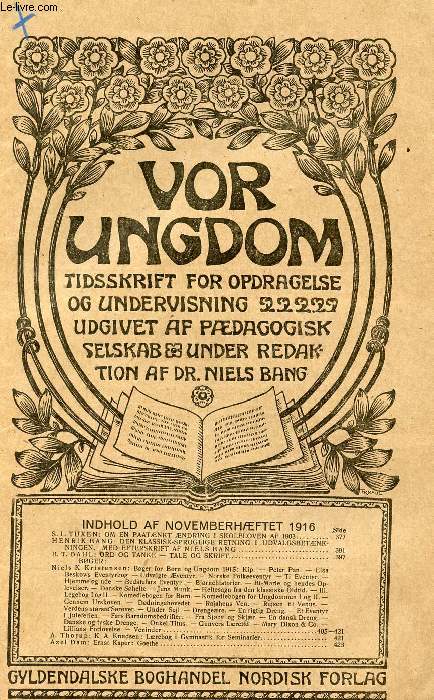 VOR UNGDOM, NOV. 1916, TIDSSKRIFT FOR OPDRAGELSE OG UNDERVISNING UDGIVET AF PDAGOGISK SELSKAB, UNDER REDAKTION AF Dr. NIELS BANG (INDHOLD: S. L. TUX EN: OM EN PAATNKT NDRING I SKOLELOVEN AF 1903. HENRIK BANG: DEN KLASSISK-SPROGLIGE RETNING...)