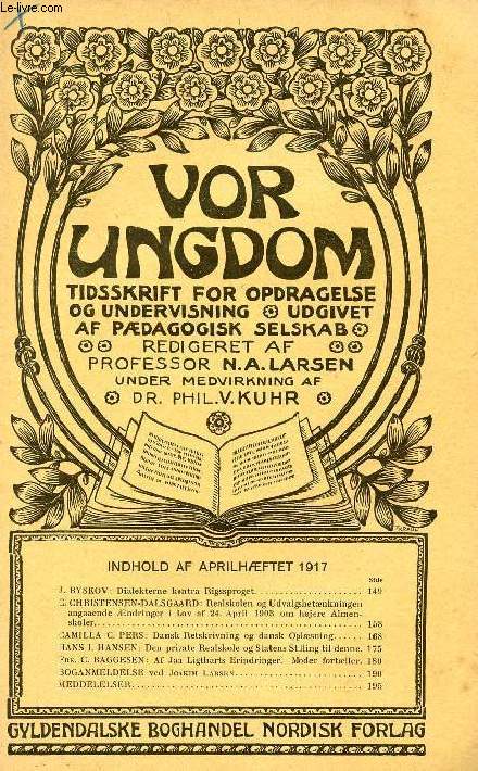 VOR UNGDOM, APRIL 1917, TIDSSKRIFT FOR OPDRAGELSE OG UNDERVISNING UDGIVET AF PDAGOGISK SELSKAB (INDHOLD: J. BYSKOV: Dialekterne kontra Rigssproget. C. CHRISTENSEN-DALSGAARD: Realskolen og Udvalgsbetnkningen angaaende ndringer i Lov af 24. April...)