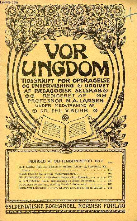 VOR UNGDOM, SEPT. 1917, TIDSSKRIFT FOR OPDRAGELSE OG UNDERVISNING UDGIVET AF PDAGOGISK SELSKAB (INDHOLD: B.T. DAHL: Lidt om Forholdet mellem Tnke- og Sproglre. En Studie. HANS OLRIK: De svenske hjembygdskursus. FR. THOMASSEN: Af Englands Skoles...)