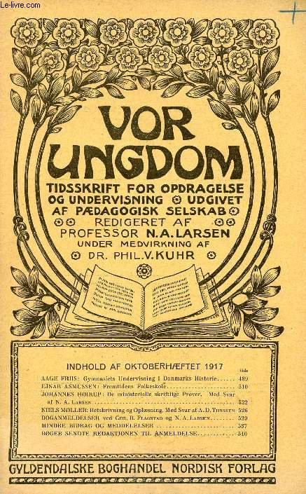 VOR UNGDOM, OKT. 1917, TIDSSKRIFT FOR OPDRAGELSE OG UNDERVISNING UDGIVET AF PDAGOGISK SELSKAB (INDHOLD: AAGE FRIIS: Gymnasiets Undervisning i Danmarks Historie. EJNAR ASMUSSEN : Fremtidens Folkeskole. J. HIRUP: De ministerielle skriftlige Prver...)