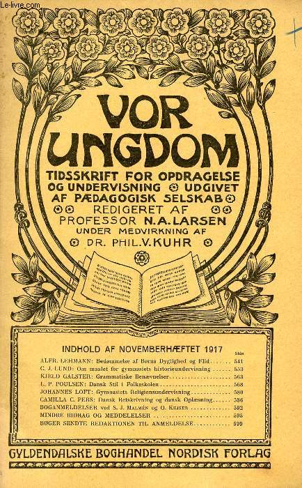 VOR UNGDOM, NOV. 1917, TIDSSKRIFT FOR OPDRAGELSE OG UNDERVISNING UDGIVET AF PDAGOGISK SELSKAB (INDHOLD: A. LEHMANN: Bedmmelse af Brns Dygtighed og Flid. C.J. LUND: Om maalet for gymnasiets historieundervisning. K. GALSTER: Grammatiske Benvnelser...)