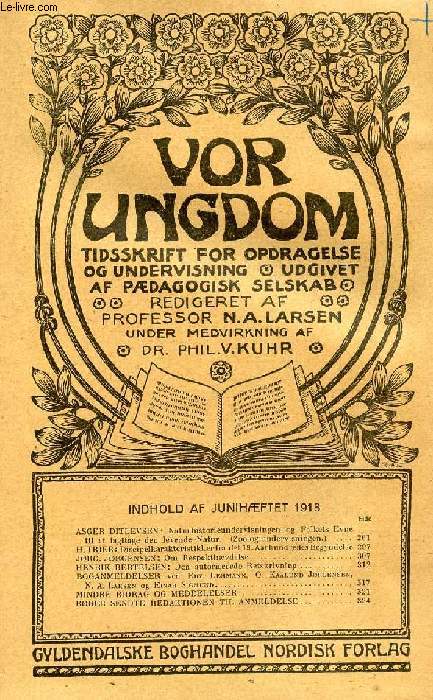 VOR UNGDOM, JUNI 1918, TIDSSKRIFT FOR OPDRAGELSE OG UNDERVISNING UDGIVET AF PDAGOGISK SELSKAB (INDHOLD: ASGER DITLEVSEN: Naturhistorieundervisningen og Folkets Evne til at iagttage den levende Natur. (Zoologiundervisningen.)...)