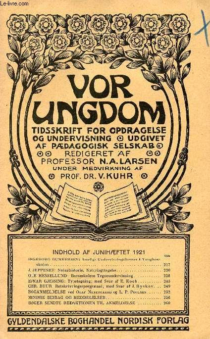 VOR UNGDOM, JUNI 1921, TIDSSKRIFT FOR OPDRAGELSE OG UNDERVISNING UDGIVET AF PDAGOGISK SELSKAB (INDHOLD: I. GUNNERSEN: Srlige Undervisningsformer i Tunghreskolen. J. JEPPESEN: Naturhistorie, Naturiagttagelse. O. HESSELLUND: Barneskolens...)