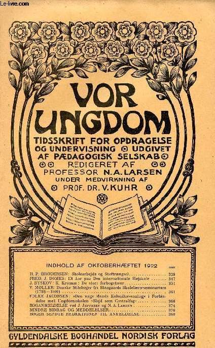 VOR UNGDOM, OKT. 1922, TIDSSKRIFT FOR OPDRAGELSE OG UNDERVISNING UDGIVET AF PDAGOGISK SELSKAB (INDHOLD: H. P. BRODERSEN: Skolearbejde og Stoftrngsel. FRED. J. DOMES: Et Aar paa Den internationale Hjskole. J. BYSKOV: K. Kroman: De store forbogstaver...)