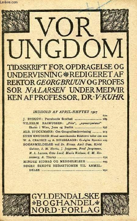 VOR UNGDOM, APRIL 1927, TIDSSKRIFT FOR OPDRAGELSE OG UNDERVISNING (INDHOLD: J. BYSKOV: Pestalozzis Storhed. VILHELM RASMUSSEN: 