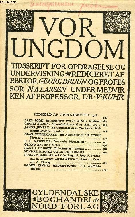 VOR UNGDOM, APRIL 1928, TIDSSKRIFT FOR OPDRAGELSE OG UNDERVISNING (INDHOLD: CARL DIGE: Betragtninger ved et 25 Aars Jubilum GEORG BRUUN: Almenskoleloven af 24. April 1903. JAKOB JENSEN : En Undersgelse af Vrdien af Mellemskoleoptagelsesprven...)