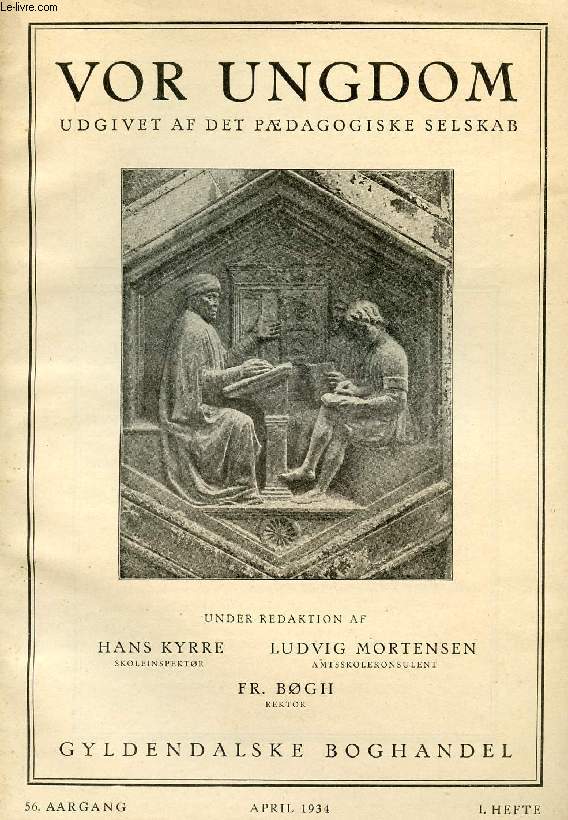 VOR UNGDOM, 56 AARGANG, 1 HFTE, APRIL 1934, UDGIVET AF DET PDAGOGISKE SELSKAB (INDHOLD: Sophie Petersen: Hvad med vore Pigebrn i Gymnasiet? V. Dalhoff : strigske Skolereformer og danske Skolensker. Chr. Buur: Om at tage i Part...)