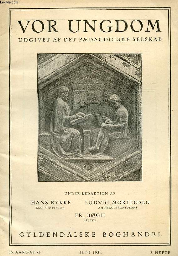 VOR UNGDOM, 56 AARGANG, 3 HFTE, JUNI 1934, UDGIVET AF DET PDAGOGISKE SELSKAB (INDHOLD: A.R. Schacht: Et Forsg i 6. og 7. Folkeskoleklasse. H. Kyrre: Tale og Adfrd. Chr. Buur: Sangbger. Skolens daglige Liv og Arbejde: Hans Kyrre: Reformen tilbunds...)