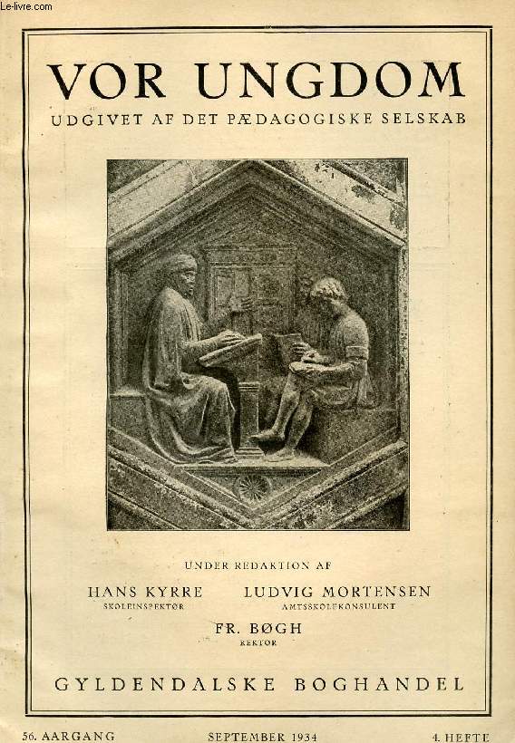 VOR UNGDOM, 56 AARGANG, 4 HFTE, SEPT. 1934, UDGIVET AF DET PDAGOGISKE SELSKAB (INDHOLD: Sigurd Hauns: En Undersgelse af Elevernes Resultater i Gymnasiet. Johs. Nielsen: De pdagogiske Biblioteksforhold i Kbenhavn. Axel Dam: 