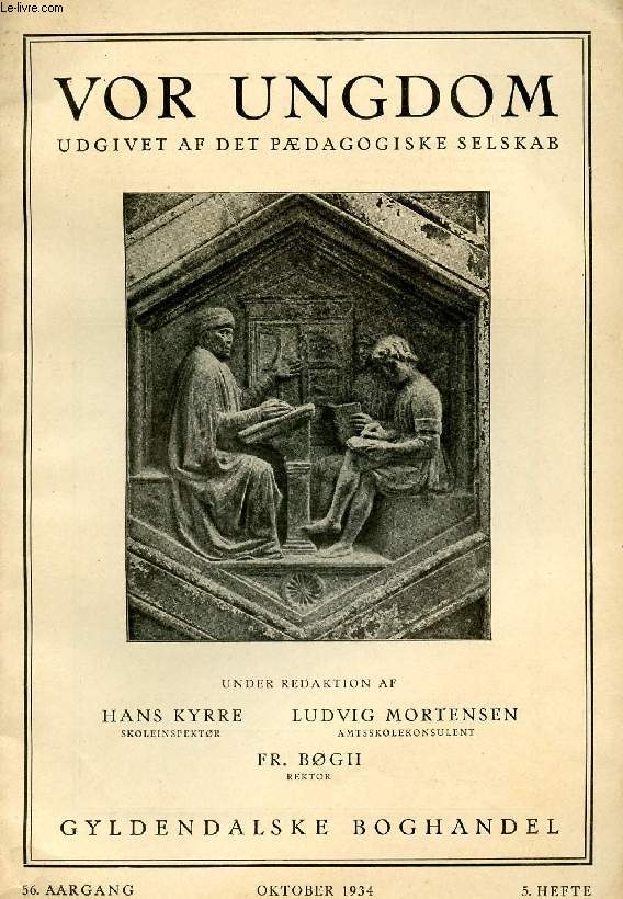 VOR UNGDOM, 56 AARGANG, 5 HFTE, OKT. 1934, UDGIVET AF DET PDAGOGISKE SELSKAB (INDHOLD: Vilhelm Lorenzen: Omkring Historieundervisningen. Ernst Kaper: Af en Tnderseminarists Historie. Sigurd Nsgaard : Fremskridtets Hmning. Per Krarup : Latinens...)