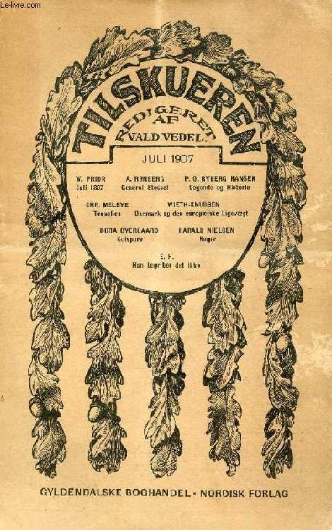 TILSKUEREN, JULI 1907 (INDHOLD: Juli 1807, Canning og Aarsagerne til den Engelske Ekspedition i 1807, W.R. Prior. General Stssel og Forsvaret af Port Arthur, A. Rnberg. Legende og Historie, J. Jrgensen: Den hellige Frans af Assisi...)