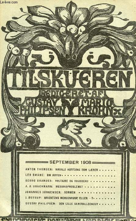 TILSKUEREN, SEPT. 1908 (INDHOLD: ANTON THOMSEN: HARALD HFFDING SOM LRER. LEO SWANE: OM HYEN. GEORG BRANDES: VOLTAIRE OG ROUSSEAU. ?. ?. DRACHMANN: M ESSI ASPROBLEMET. JOHANNES JRGENSEN: SOMMR. J. STRUP: ORIENTENS MORGENRDE ELLER?...)