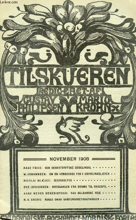 TILSKUEREN, NOV. 1908 (INDHOLD: AAGE FRIIS: DEN BERNSTORFFSKE GOBELINSAL. W. JOHANNSEN: OM EN HERSKENDE TRO I UDVIKLINGSLREN. NICOLAI BLDEL: JESUSKULTUS. OVE JRGENSEN: OVERGANGEN FRA DRAMA TIL SKUESPIL. AAGE MEYER BENEDICTSEN: PAA BULGARSKE VEJE...)