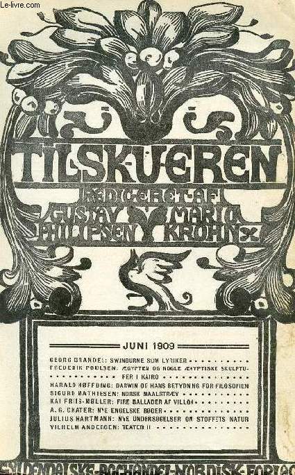TILSKUEREN, JUNI 1909 (INDHOLD: GEORG BRANDES: SWINBURNE SOM LYRIKER. FREDERIK POULSEN: GYPTEN OG NOGLE GYPTISKE SKULPTURER i KAIRO. HARALD HFFDING: DARWIN OG HANS BETYDNING FOR FILOSOFIEN. SIGURD MATHIESEN: NORSK MAALSTRV...)