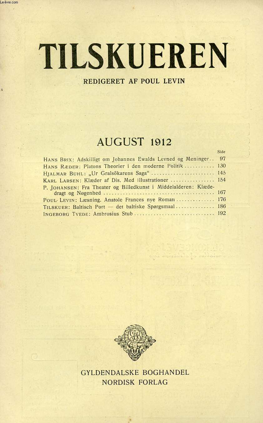 TILSKUEREN, AUGUST 1912 (INDHOLD: Hans Brix: Adskilligt om Johannes Ewalds Levned og Meninger. Hans Rder: Platons Theorier i den moderne Politik. Hjalmar Buhl: 