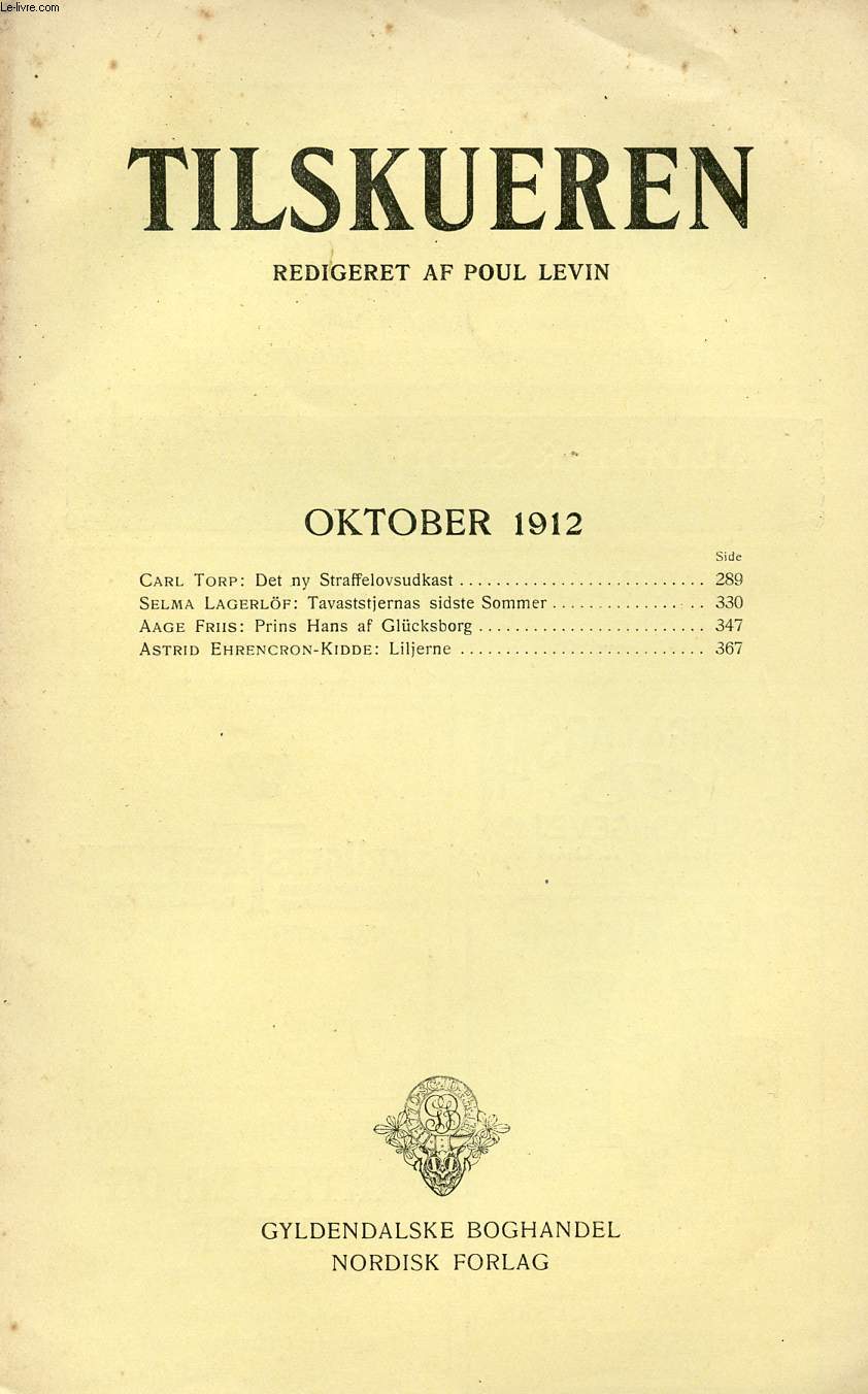 TILSKUEREN, OKT. 1912 (INDHOLD: Carl Torp: Det ny Straffelovsudkast. Selma Lagerlf: Tavaststjernas sidste Sommer. Aage Friis: Prins Hans af Glcksborg. Astrid Ehrencron-Kidde: Liljerne.)