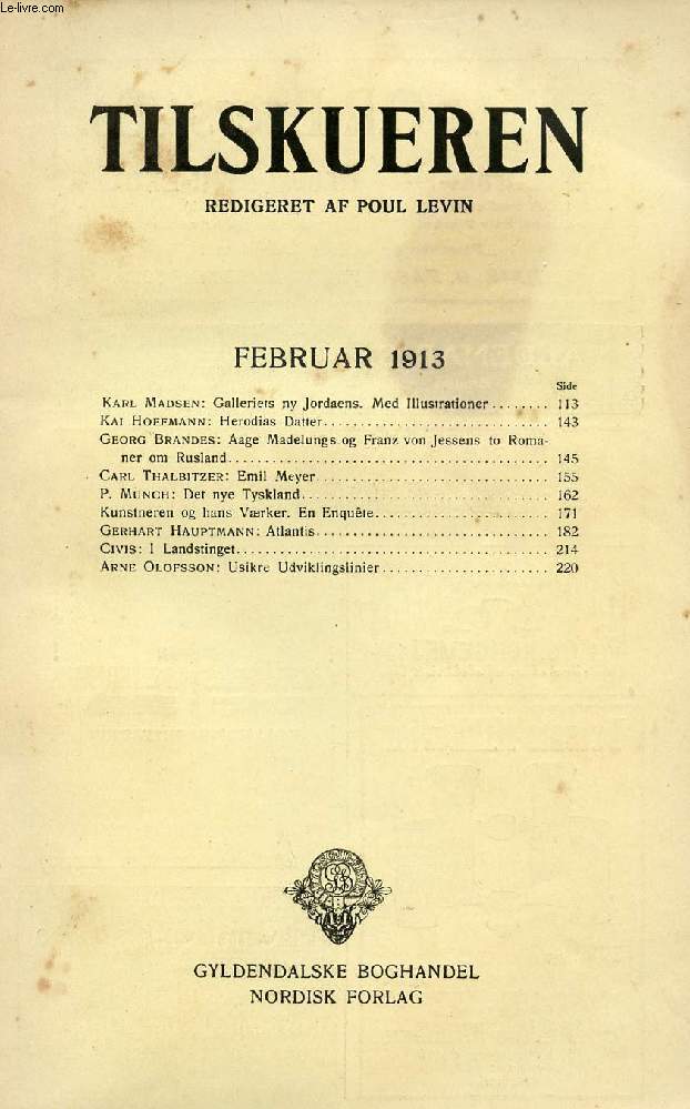 TILSKUEREN, FEB. 1913 (INDHOLD: Karl Madsen: Galleriets ny Jordaens. Med Illustrationer. Kai Hoffmann: Herodias Datter. Georg Brandes: Aage Madelungs og Franz von Jessens to Romaner om Rusland. Carl Thalbitzer: Emil Meyer...)