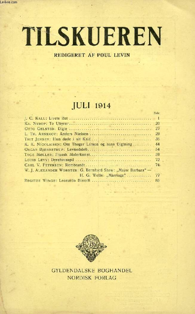 TILSKUEREN, JULI 1914 (INDHOLD: J. C. Kall: Livets Ret. Kr. Nyrop: To Uhyrer. Otto Gelsted: Digte. L. Th. Arnskov: Anders Nielsen. Thit Jensen: Hun dde i sit Kald. K. K. Nicolaisen: Om Thger Larsen og hans Digtning. Oscar Bjrnstrup: Levnedslb...)