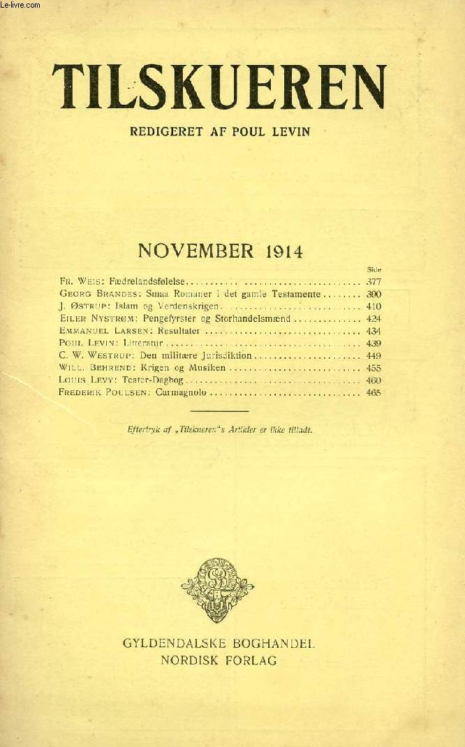 TILSKUEREN, NOV. 1914 (INDHOLD: Fr. Weis: Fdrelandsflelse. Georg Brandes: Smaa Romaner i det gamle Testamente. J. strup: Islam og Verdenskrigen. Eiler Nystrm: Pengefyrster og Storhandelsmnd. Emmanuel Larsen: Resultater. Poul Levin: Litteratur...)