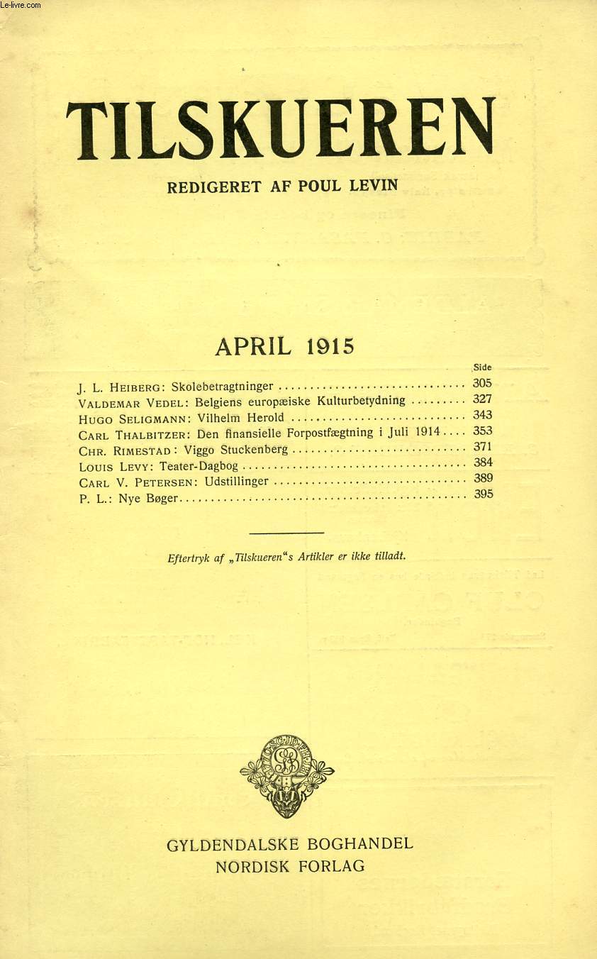 TILSKUEREN, APRIl 1915 (INDHOLD: J. L. Heiberg: Skolebetragtninger. Valdemar Vedel: Belgiens europiske Kulturbetydning. Hugo Seligmann: Vilhelm Herold. Carl Thalbitzer: Den finansielle Forpostfgtning i Juli 1914...)