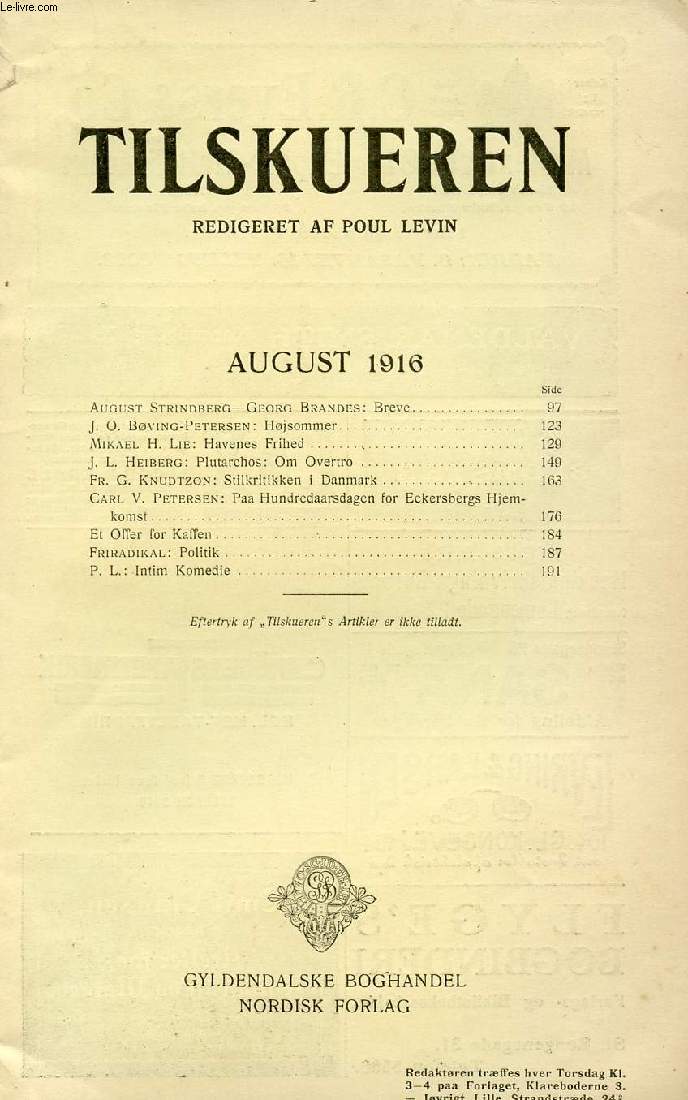 TILSKUEREN, AUGUST 1916 (INDHOLD: August Strindberg-Georg Brandes: Breve. J. O. Bving-Petersen: Hjsommer. Mikael H. Lie: Havenes Frihed. J. L. Heiberg: Plutarchos: Om Overtro. Fr. G. Knudtzon: Stilkritikken i Danmark...)