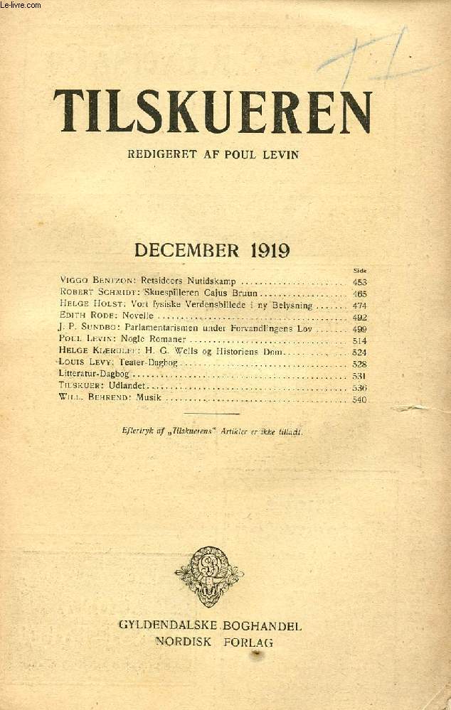TILSKUEREN, DEC. 1919 (INDHOLD: Viggo Bentzon: Retsideers Nutidskamp. Robert Schmidt: Skuespilleren Cajus Bruun. Helge Holst: Vort fysiske Verdensbillede i ny Belysning. Edith Rode: Novelle. J. P. Sundbo: Parlamentarismen under Forvandlingens Lov...)