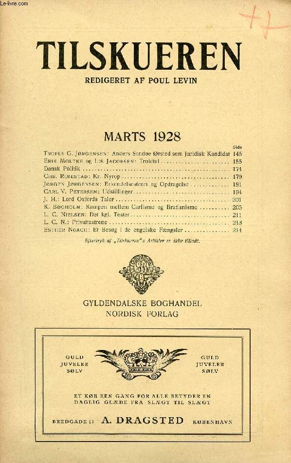 TILSKUEREN, MARTS 1928 (INDHOLD: Troels G. Jrgensen: Anders Sande rstedsom juridisk Kandidat. Erik Moltke og Lis Jacobsen: Troldtal. Dansk Politik. Chr. Rimestad: Kr. Nyrop. Jrgen Jrgensen: Erkendelsesteori og Opdragelse...)