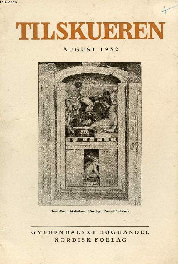 TILSKUEREN, AUGUST 1932 (INDHOLD: Severin Christensen: Moralens og Religionens to Kilder. Fred. Dalgas: Brudstykke af mine Optegnelser. Ph. Levison: Sindslidelsernes Aarsagsforhold. Carl Dumreicher: Fra Henrik Pontoppidans Skoletid...)