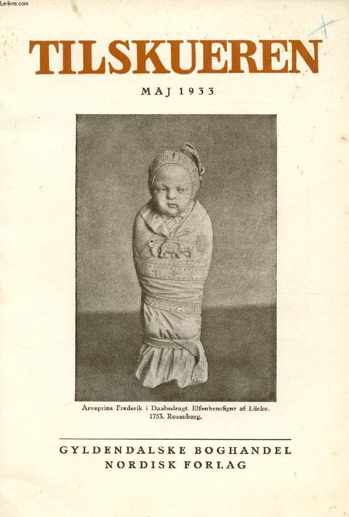 TILSKUEREN, MAJ 1933 (INDHOLD: P. Schou: Folkeretten under Verdenskrisen. ViLH. Slomann: En dansk Porcelnsfabrik fra 1752. Otto Brandt: Kampen om stersen. Fr. Poulsen: Knidia. K. Bgholm: L. G. (Lloyd George). V. Thorlacius-Ussing: Kunsthistorie...)