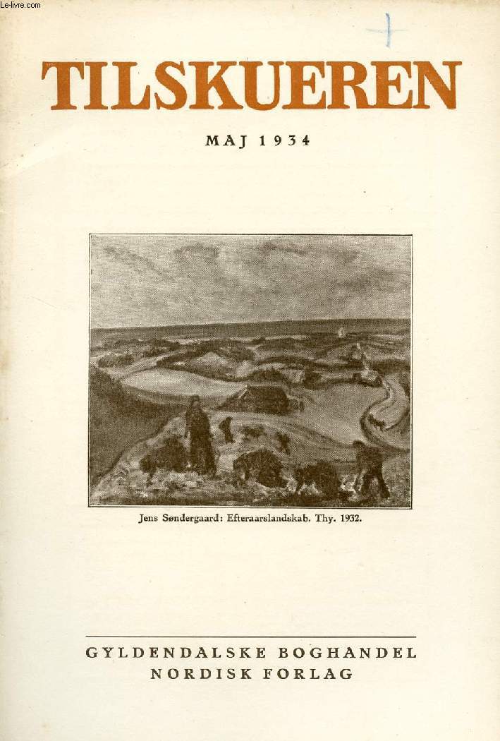 TILSKUEREN, MAJ 1934 (INDHOLD: Thomas Thomsen: Hinduistisk Tempelskulptur fra Syd-itidien. JohannesChristiansen: I Samtale med Udenrigsministeren. Axel Garde: Det danske Riges Teater. G. Knuttel: Den danske Udstilling i Amsterdam...)