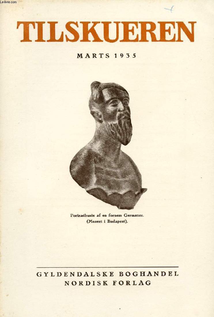 TILSKUEREN, MARTS 1935 (INDHOLD: Steen Eiler Rasmussen: En Arkitekt om Skulptur. S. Thorsen: Gennem Skolen til Danmark. J. Brndsted: En Oldtidsforfatter under arkologisk Kontrol. N. Mller: Blichers Vrker. P. Lindberg: Svend Borberg, Cirkus juris...)